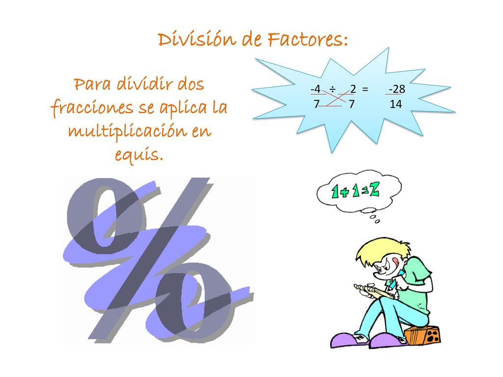 Para dividir dos fracciones se aplica la multiplicación en equis.