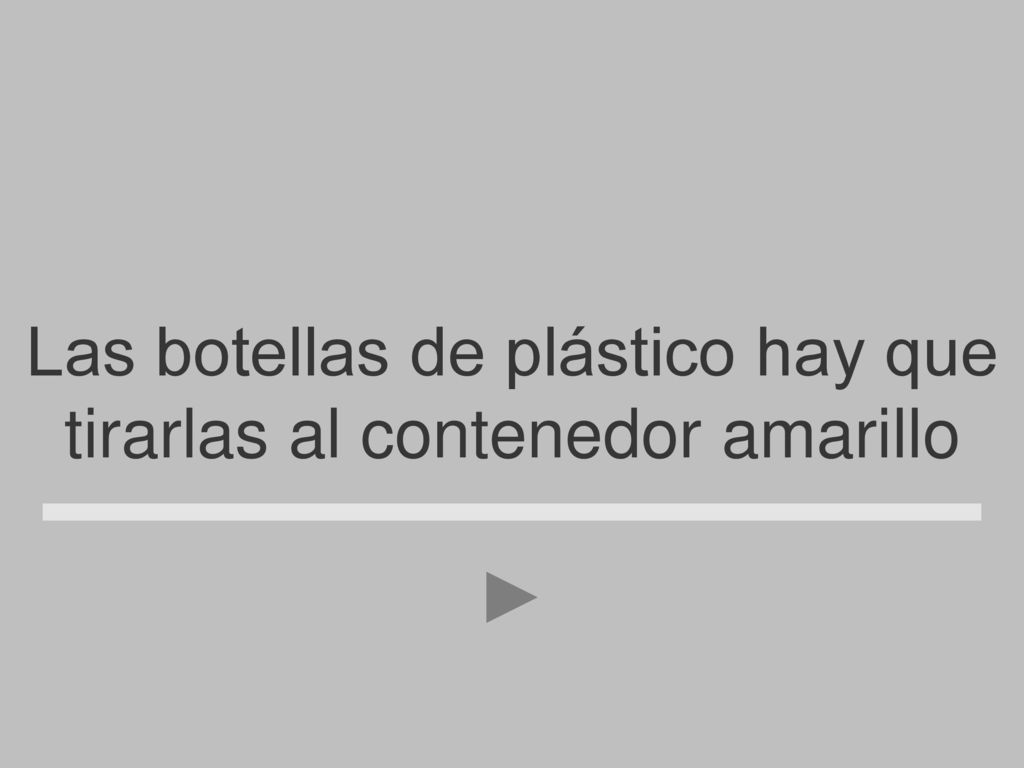 Las botellas de plástico hay que tirarlas al contenedor amarillo