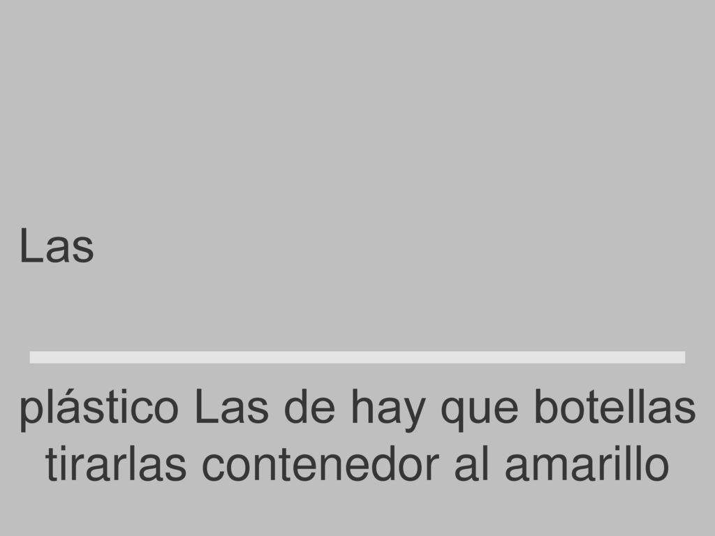 Las botellas de plástico hay que tirarlas al contenedor amarillo