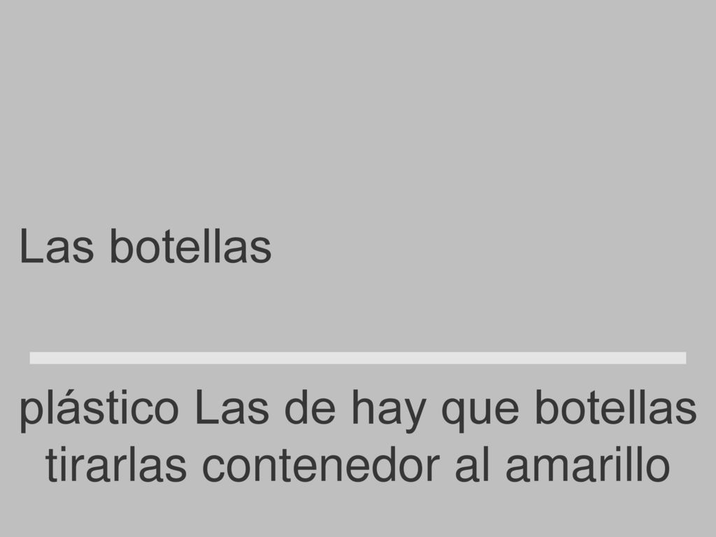 Las botellas de plástico hay que tirarlas al contenedor amarillo