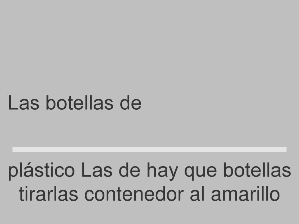 Las botellas de plástico hay que tirarlas al contenedor amarillo
