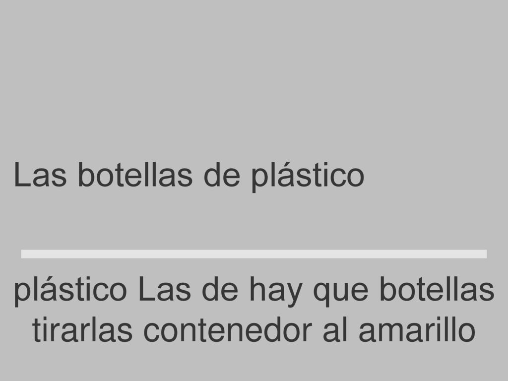 Las botellas de plástico hay que tirarlas al contenedor amarillo