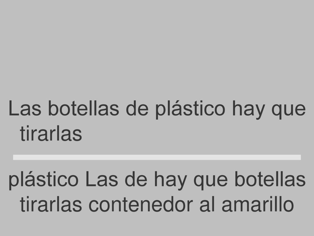 Las botellas de plástico hay que tirarlas al contenedor amarillo