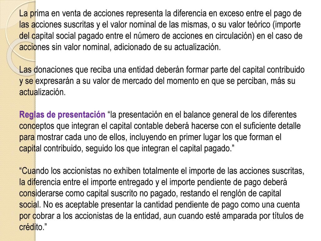 La prima en venta de acciones representa la diferencia en exceso entre el pago de las acciones suscritas y el valor nominal de las mismas, o su valor teórico (importe del capital social pagado entre el número de acciones en circulación) en el caso de acciones sin valor nominal, adicionado de su actualización.