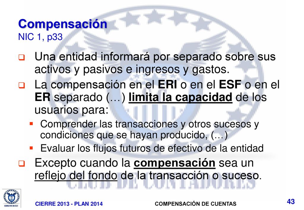 Compensación NIC 1, p33 Una entidad informará por separado sobre sus activos y pasivos e ingresos y gastos.