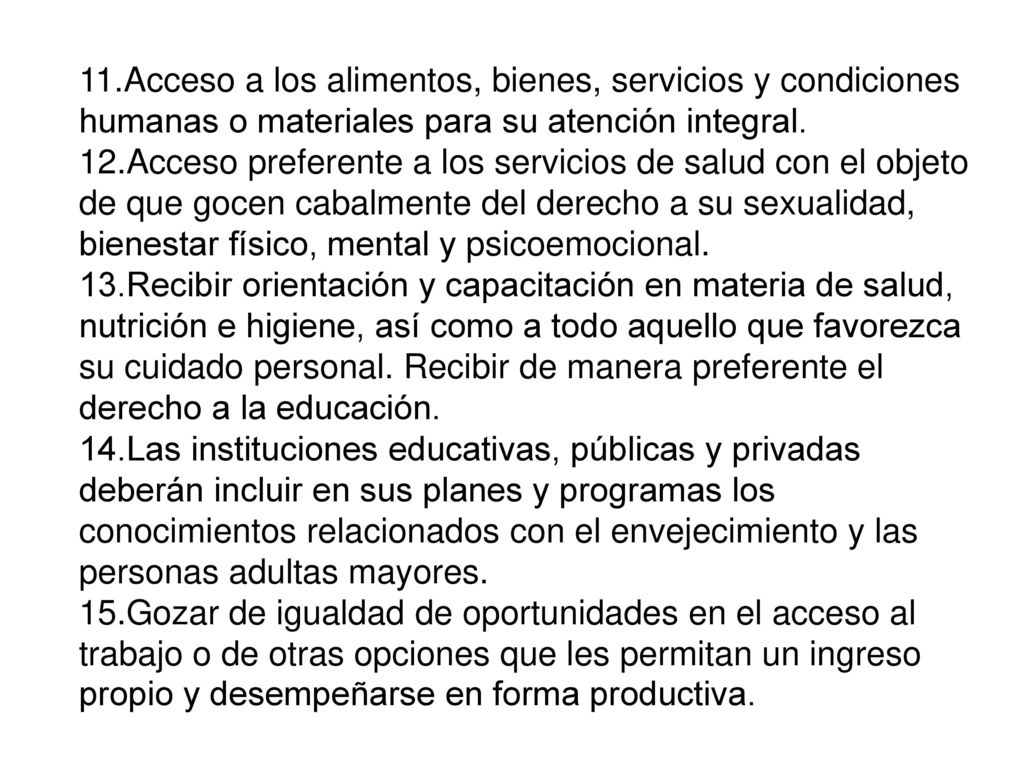 11.Acceso a los alimentos, bienes, servicios y condiciones humanas o materiales para su atención integral.