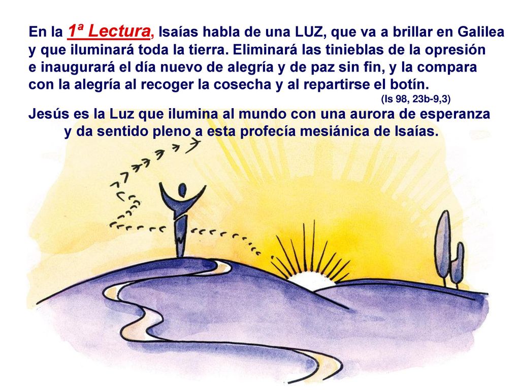 En la 1ª Lectura, Isaías habla de una LUZ, que va a brillar en Galilea