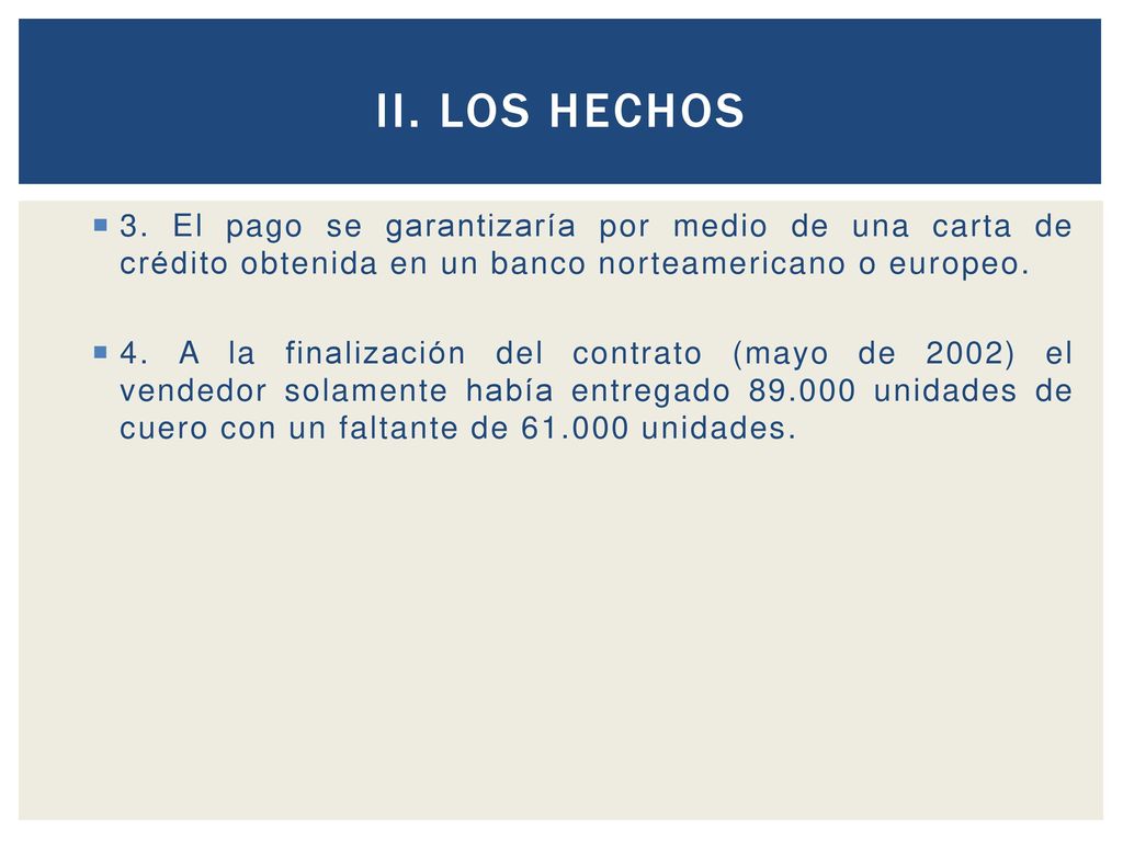 II. LOS HECHOS 3. El pago se garantizaría por medio de una carta de crédito obtenida en un banco norteamericano o europeo.