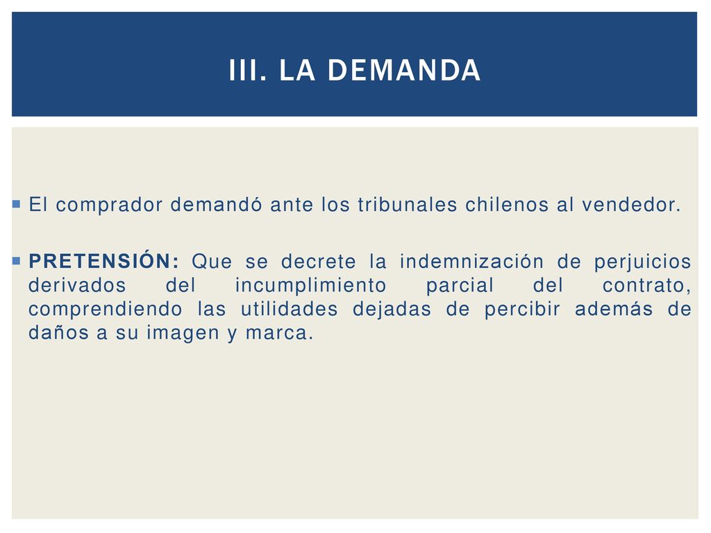 III. LA DEMANDA El comprador demandó ante los tribunales chilenos al vendedor.
