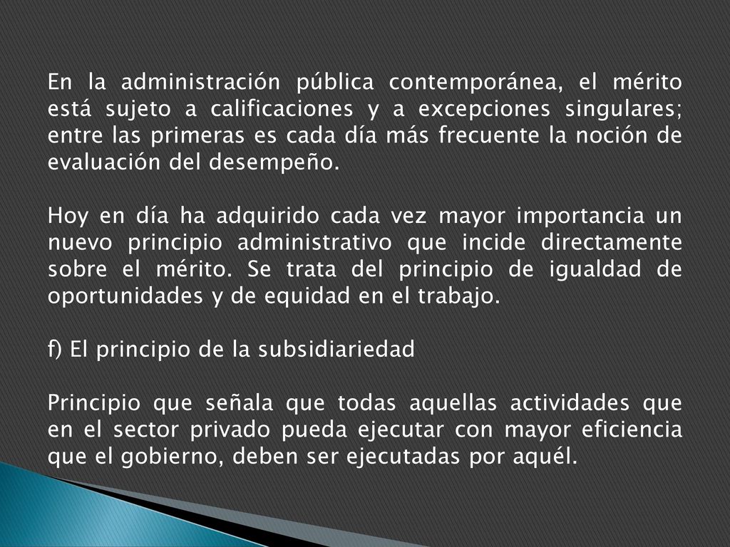 En la administración pública contemporánea, el mérito está sujeto a calificaciones y a excepciones singulares; entre las primeras es cada día más frecuente la noción de evaluación del desempeño.