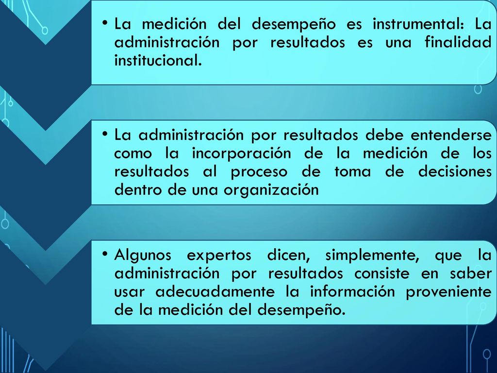 La medición del desempeño es instrumental: La administración por resultados es una finalidad institucional.