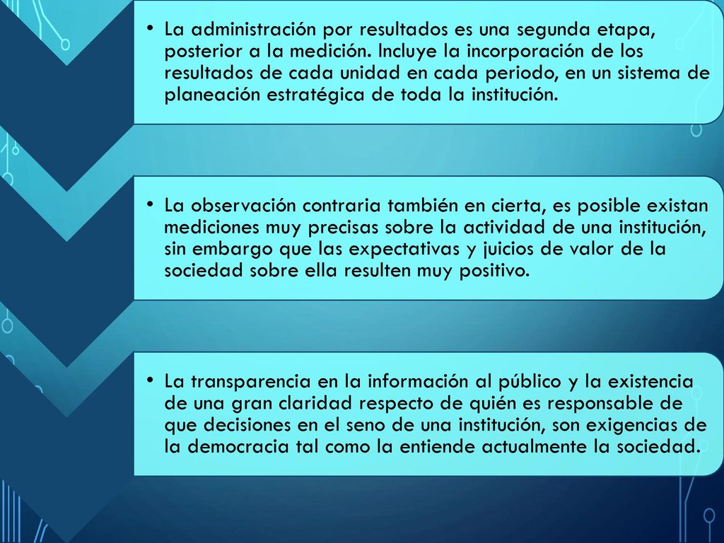 La administración por resultados es una segunda etapa, posterior a la medición. Incluye la incorporación de los resultados de cada unidad en cada periodo, en un sistema de planeación estratégica de toda la institución.