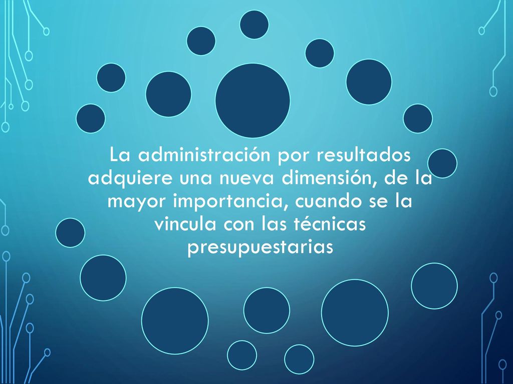 La administración por resultados adquiere una nueva dimensión, de la mayor importancia, cuando se la vincula con las técnicas presupuestarias