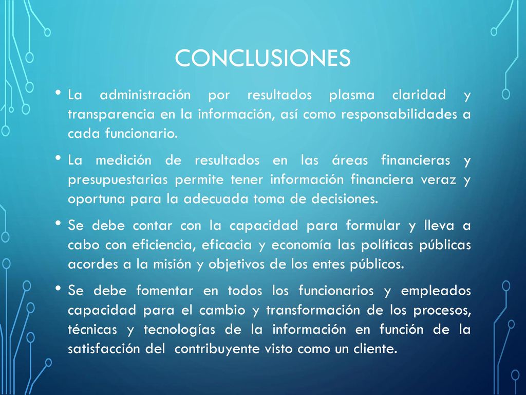 CONCLUSIONES La administración por resultados plasma claridad y transparencia en la información, así como responsabilidades a cada funcionario.