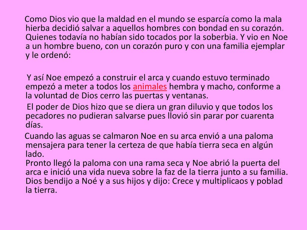 Como Dios vio que la maldad en el mundo se esparcía como la mala hierba decidió salvar a aquellos hombres con bondad en su corazón.