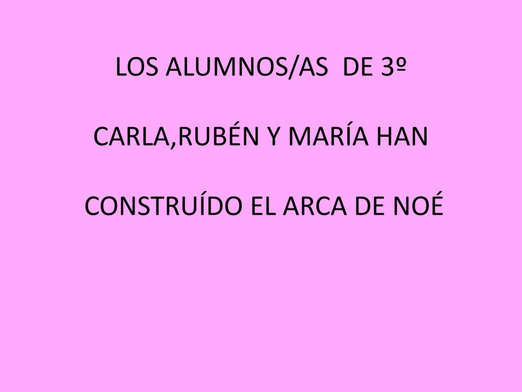 LOS ALUMNOS/AS DE 3º CARLA,RUBÉN Y MARÍA HAN CONSTRUÍDO EL ARCA DE NOÉ