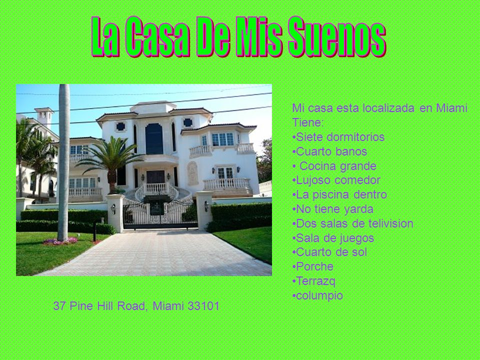 La Casa De Mis Suenos Mi casa esta localizada en Miami Tiene: