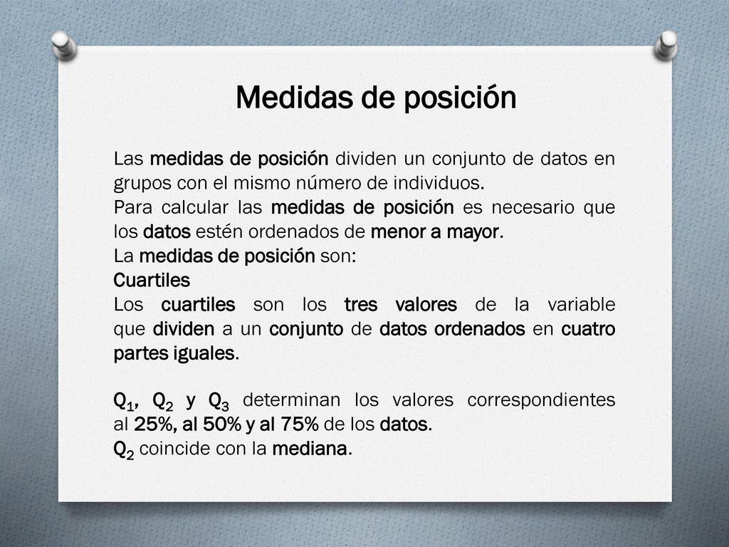 Medidas de posición Las medidas de posición dividen un conjunto de datos en grupos con el mismo número de individuos.