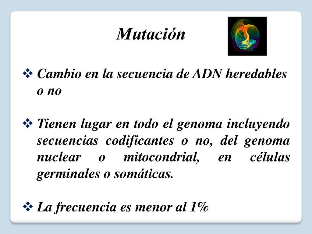 Mutación Cambio en la secuencia de ADN heredables o no