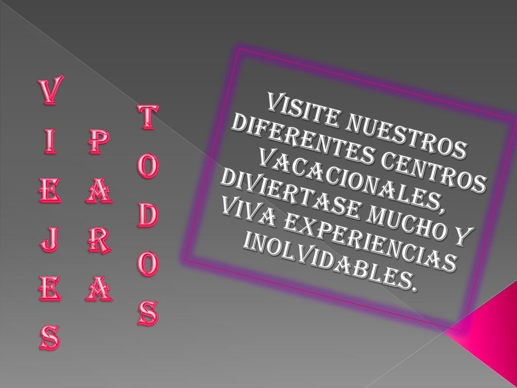 VIEJES PARA TODOS VISITE NUESTROS DIFERENTES CENTROS VACACIONALES, DIVIERTASE MUCHO Y VIVA EXPERIENCIAS INOLVIDABLES.