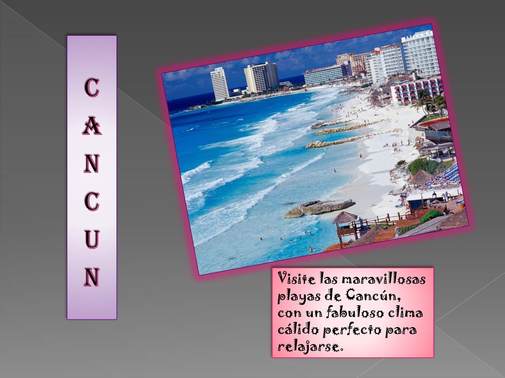 CANCUN Visite las maravillosas playas de Cancún, con un fabuloso clima cálido perfecto para relajarse.