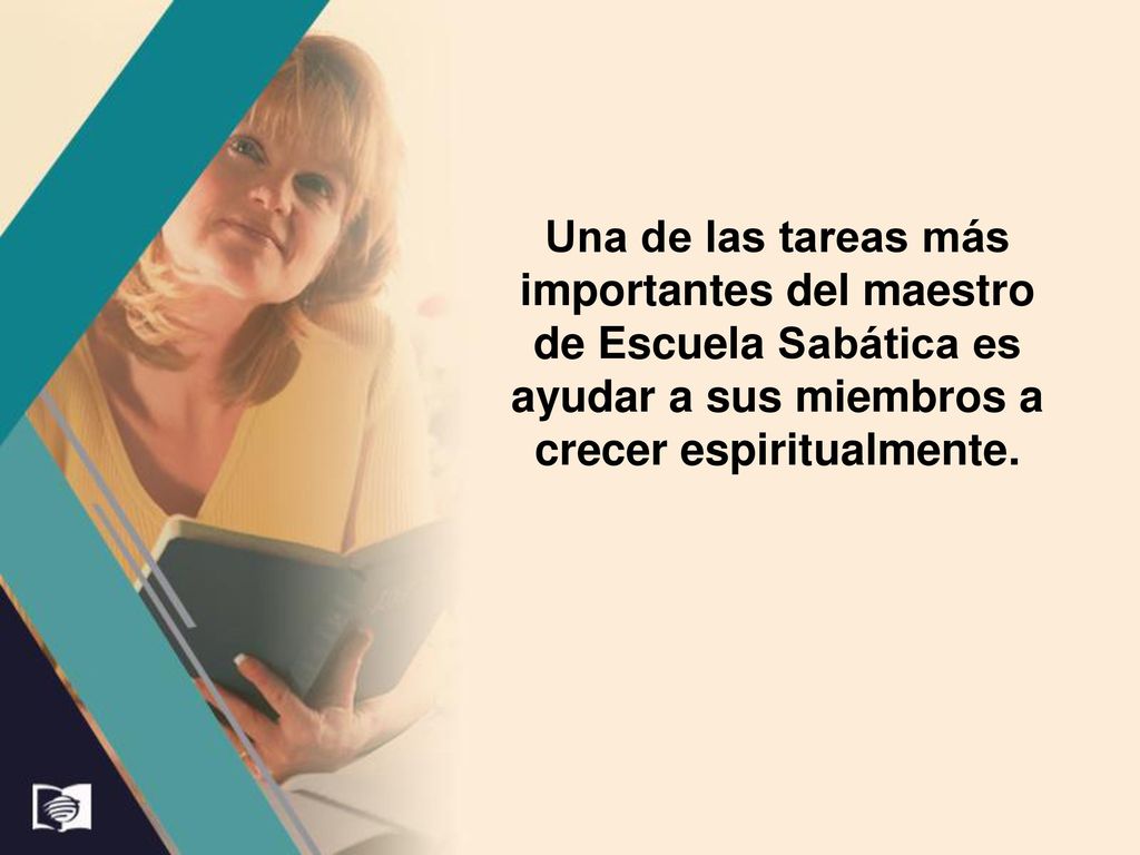 Una de las tareas más importantes del maestro de Escuela Sabática es ayudar a sus miembros a crecer espiritualmente.