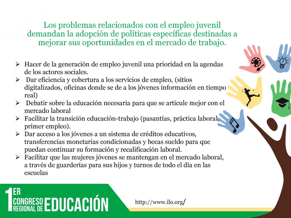 Los problemas relacionados con el empleo juvenil demandan la adopción de políticas específicas destinadas a mejorar sus oportunidades en el mercado de trabajo.