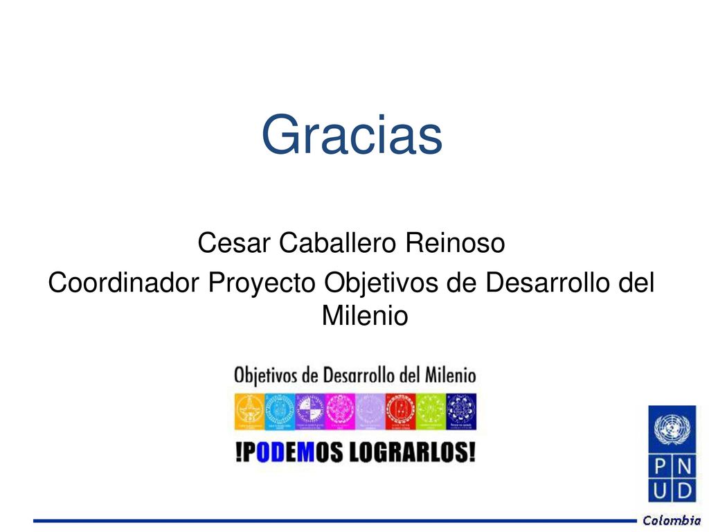 Gracias Cesar Caballero Reinoso Coordinador Proyecto Objetivos de Desarrollo del Milenio