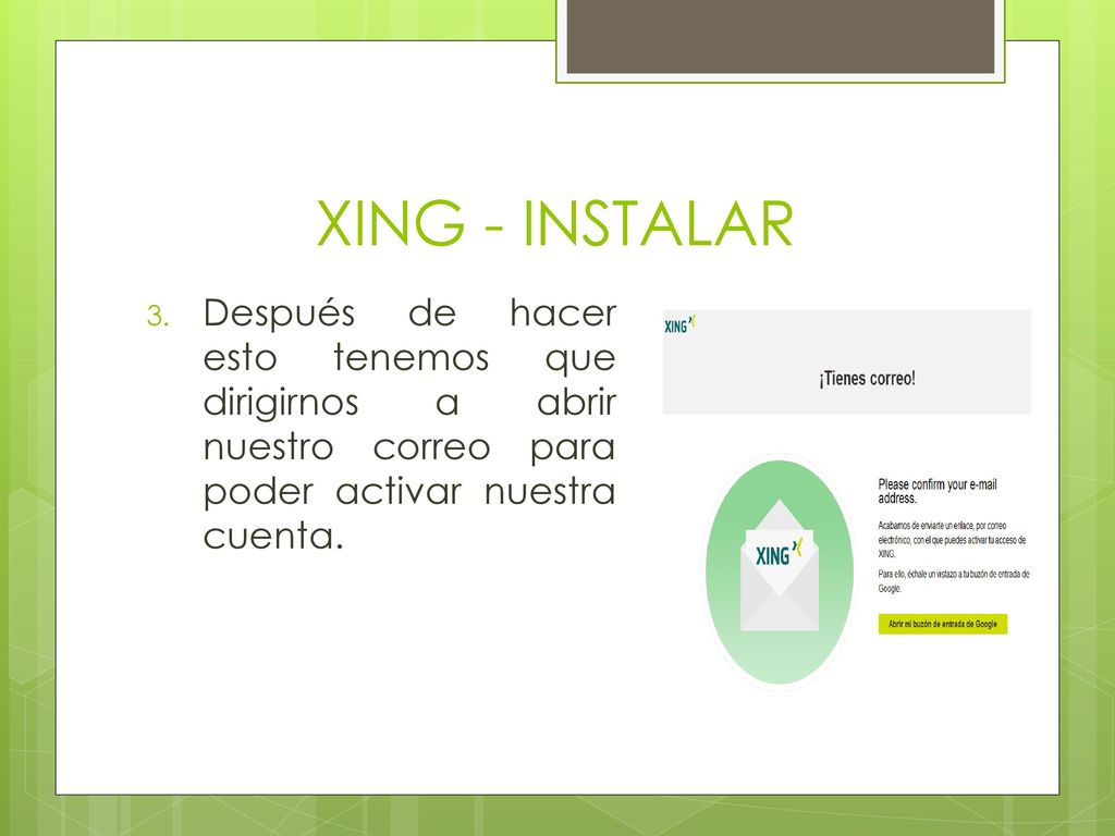 XING - INSTALAR Después de hacer esto tenemos que dirigirnos a abrir nuestro correo para poder activar nuestra cuenta.