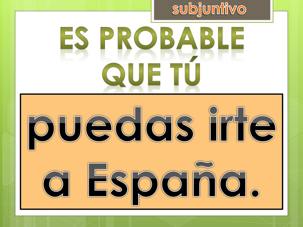 puedas irte a España. poder irse a España Es probable que tú
