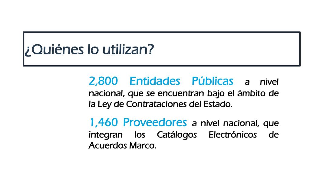 ¿Quiénes lo utilizan 2,800 Entidades Públicas a nivel nacional, que se encuentran bajo el ámbito de la Ley de Contrataciones del Estado.