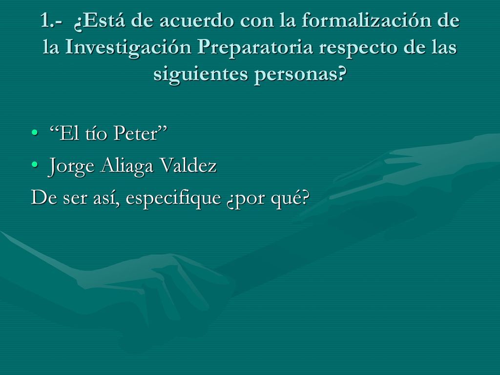 1.- ¿Está de acuerdo con la formalización de la Investigación Preparatoria respecto de las siguientes personas