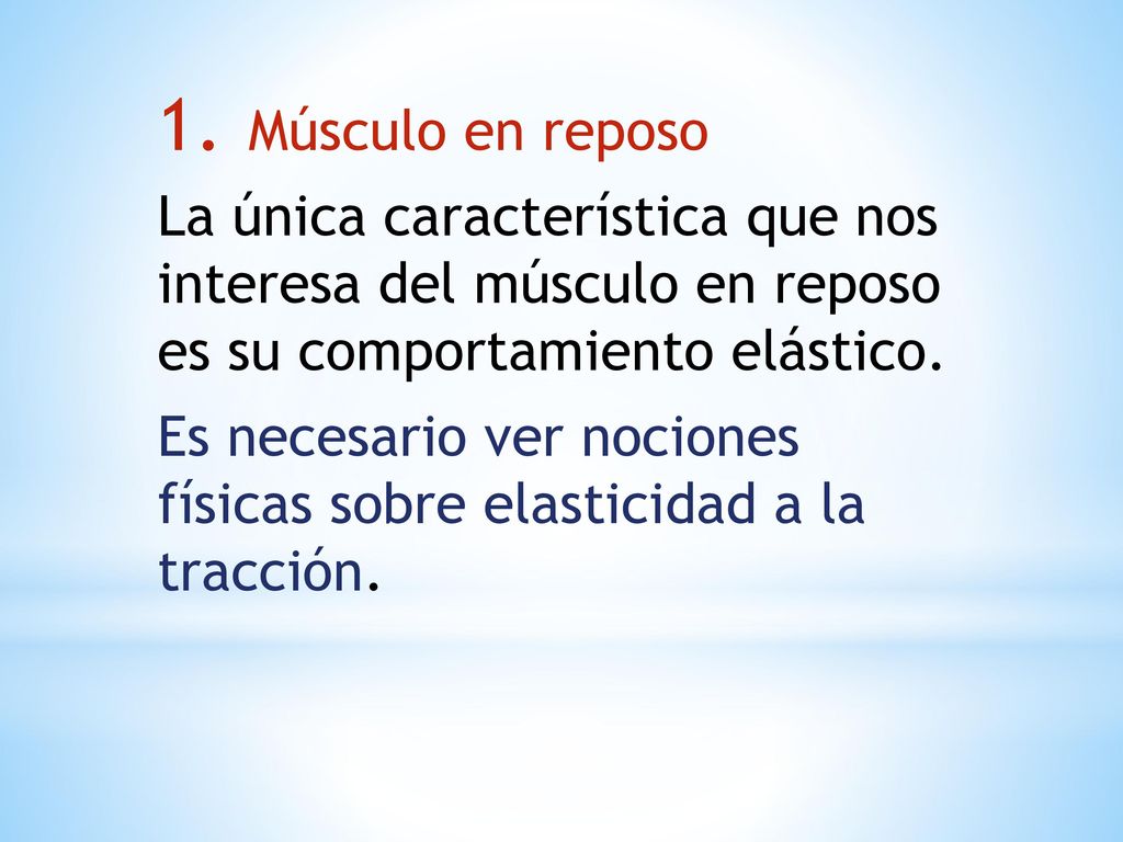 Músculo en reposo La única característica que nos interesa del músculo en reposo es su comportamiento elástico.