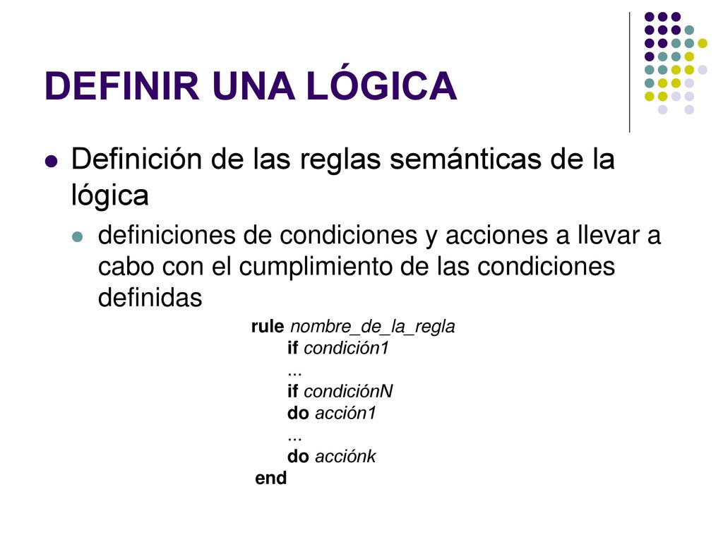 DEFINIR UNA LÓGICA Definición de las reglas semánticas de la lógica