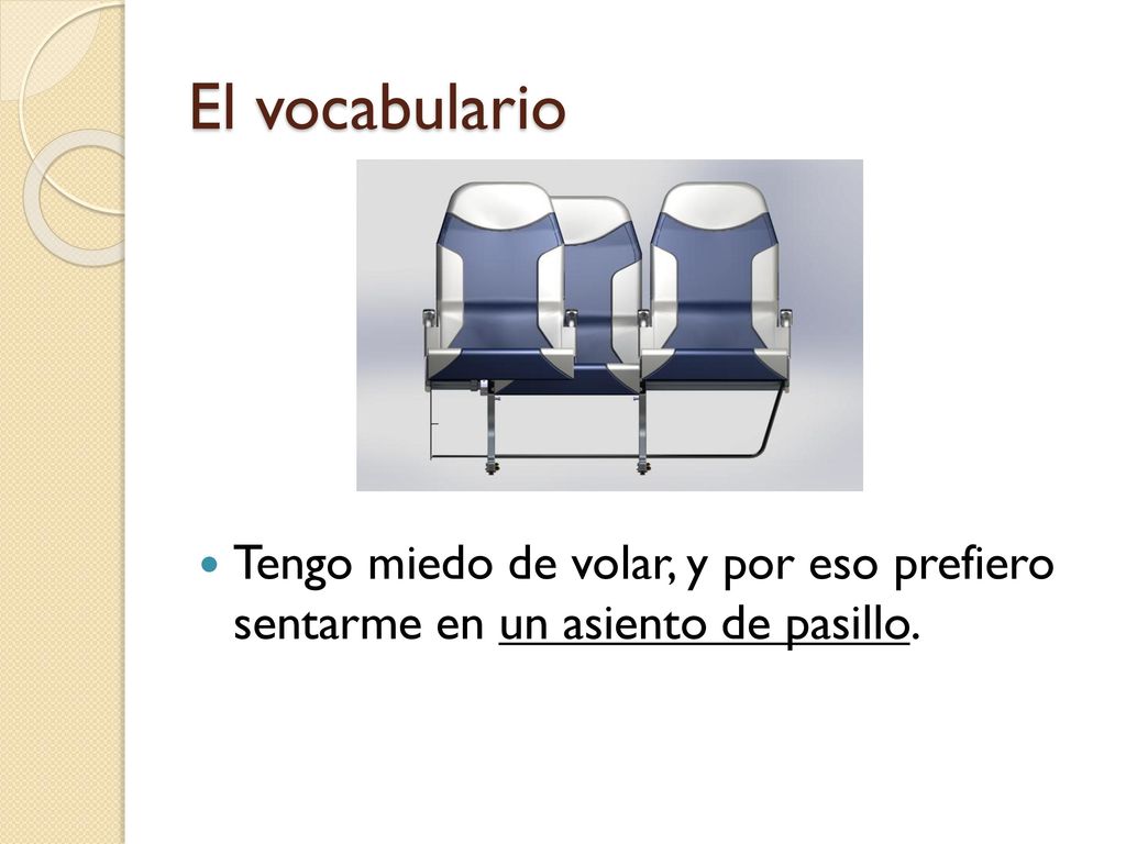 El vocabulario Tengo miedo de volar, y por eso prefiero sentarme en un asiento de pasillo.