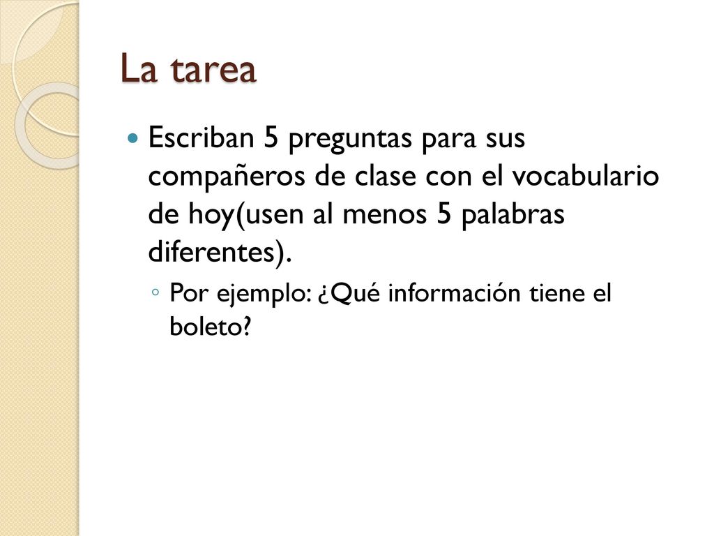 La tarea Escriban 5 preguntas para sus compañeros de clase con el vocabulario de hoy(usen al menos 5 palabras diferentes).
