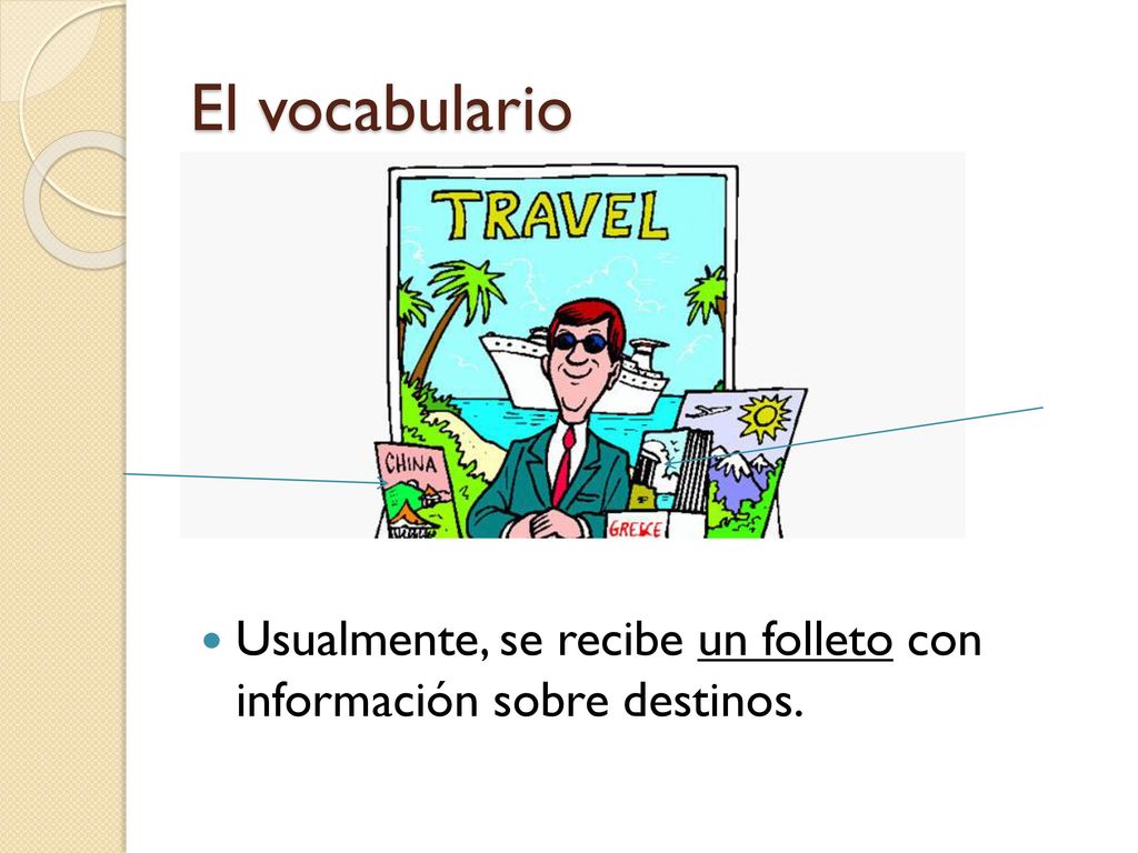 El vocabulario Usualmente, se recibe un folleto con información sobre destinos.