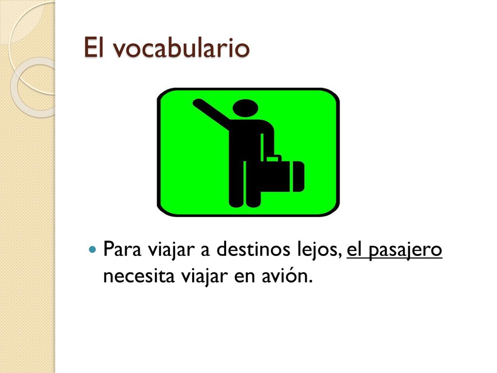 El vocabulario Para viajar a destinos lejos, el pasajero necesita viajar en avión.