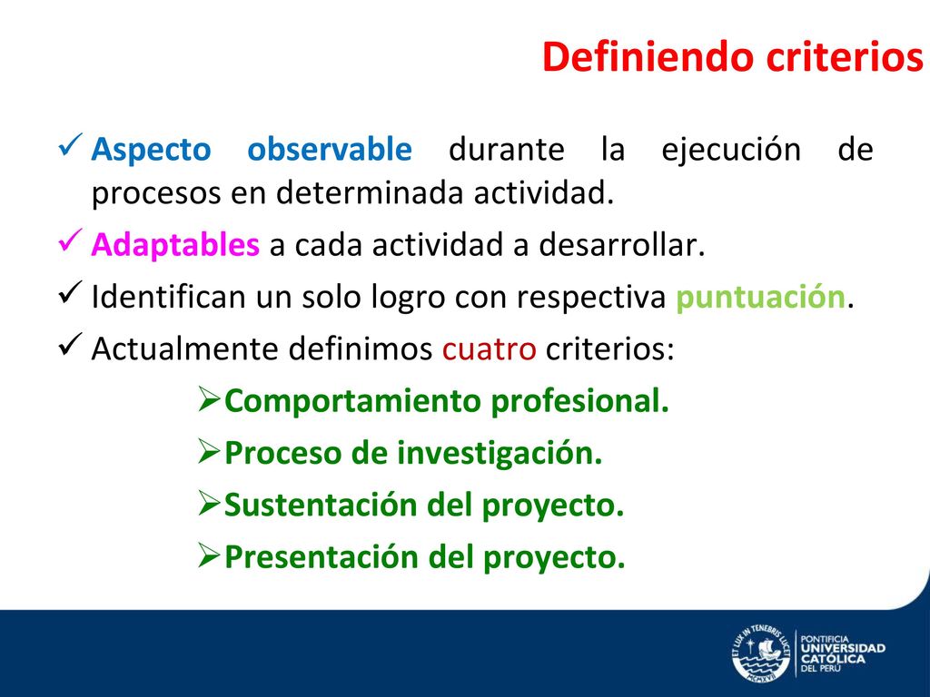 Definiendo criterios Aspecto observable durante la ejecución de procesos en determinada actividad. Adaptables a cada actividad a desarrollar.