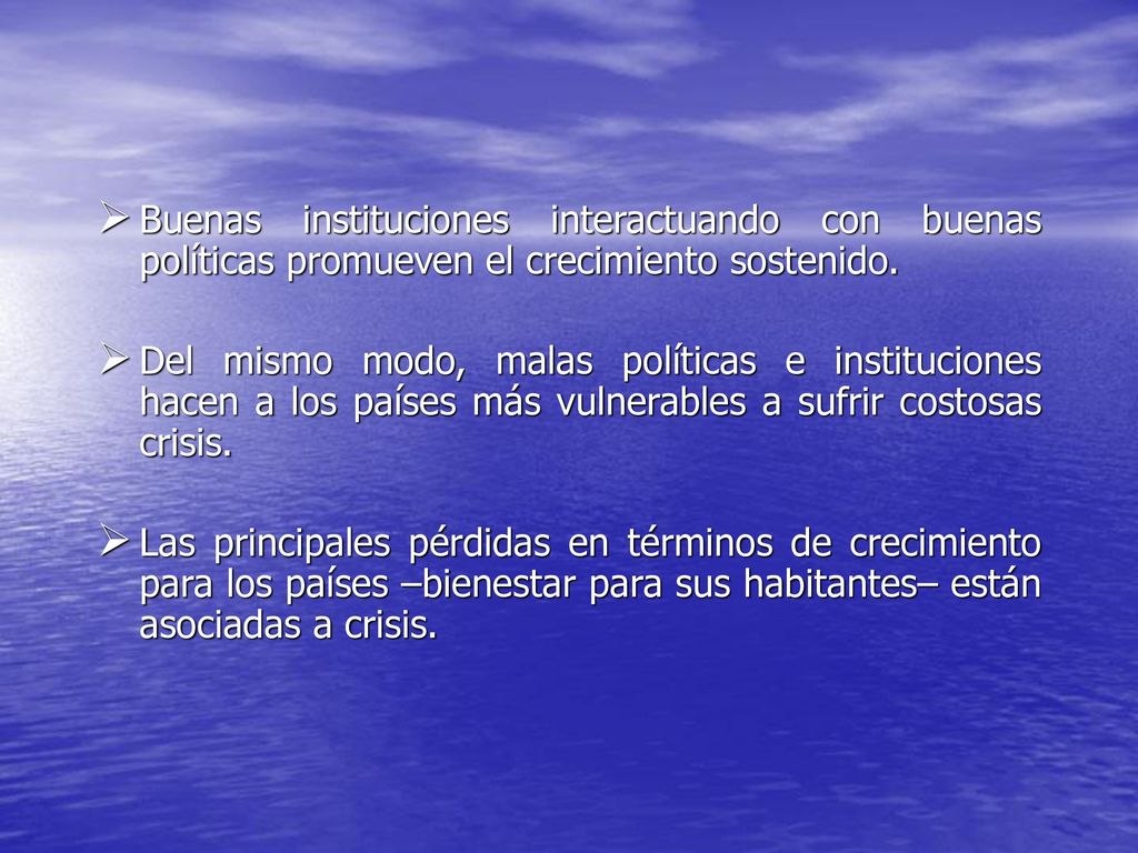 Buenas instituciones interactuando con buenas políticas promueven el crecimiento sostenido.