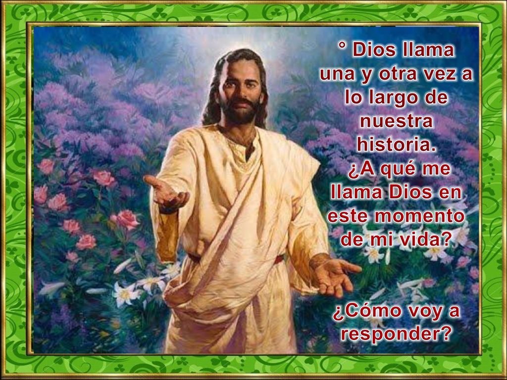 ° Dios llama una y otra vez a lo largo de nuestra historia.