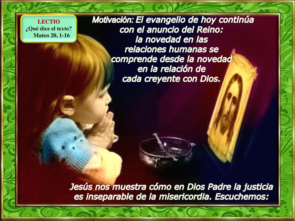 Motivación: El evangelio de hoy continúa con el anuncio del Reino: la novedad en las relaciones humanas se comprende desde la novedad en la relación de cada creyente con Dios.