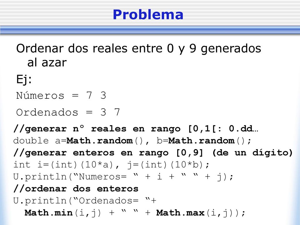 Problema Ordenar dos reales entre 0 y 9 generados al azar Ej:
