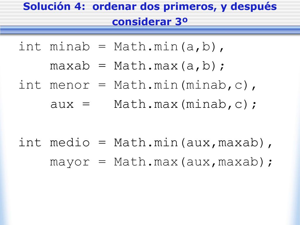 Solución 4: ordenar dos primeros, y después considerar 3º