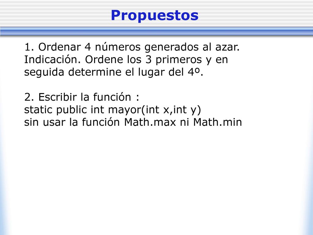 Propuestos 1. Ordenar 4 números generados al azar.
