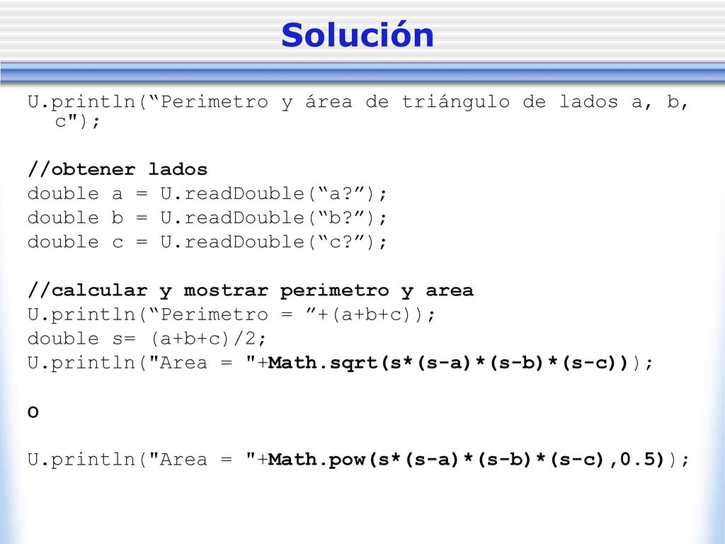 Solución U.println( Perimetro y área de triángulo de lados a, b, c );