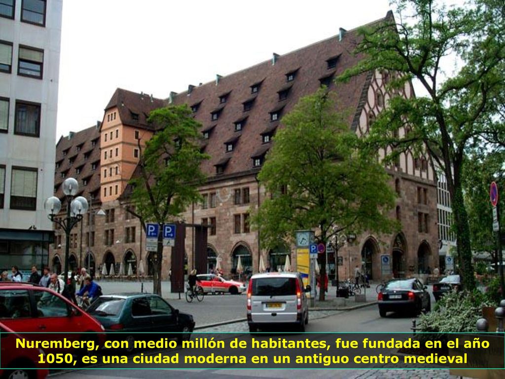 Nuremberg, con medio millón de habitantes, fue fundada en el año 1050, es una ciudad moderna en un antiguo centro medieval