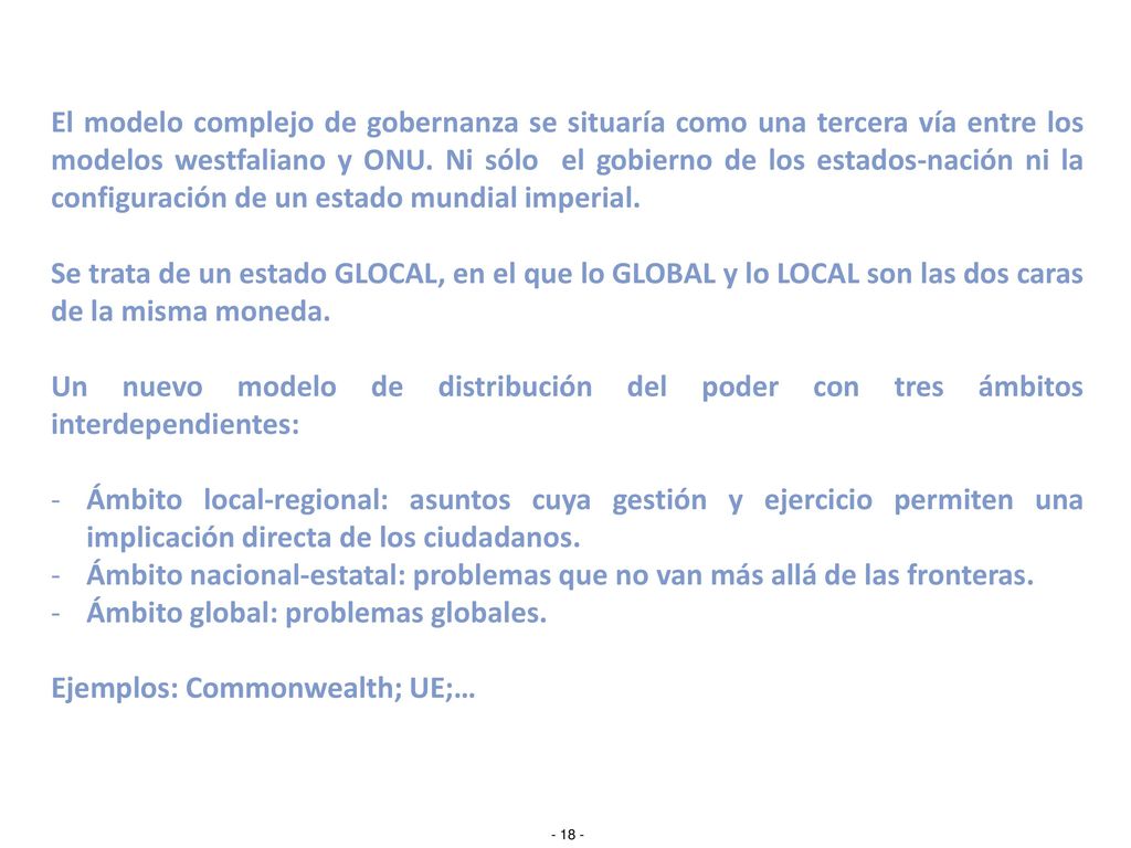 El modelo complejo de gobernanza se situaría como una tercera vía entre los modelos westfaliano y ONU. Ni sólo el gobierno de los estados-nación ni la configuración de un estado mundial imperial.
