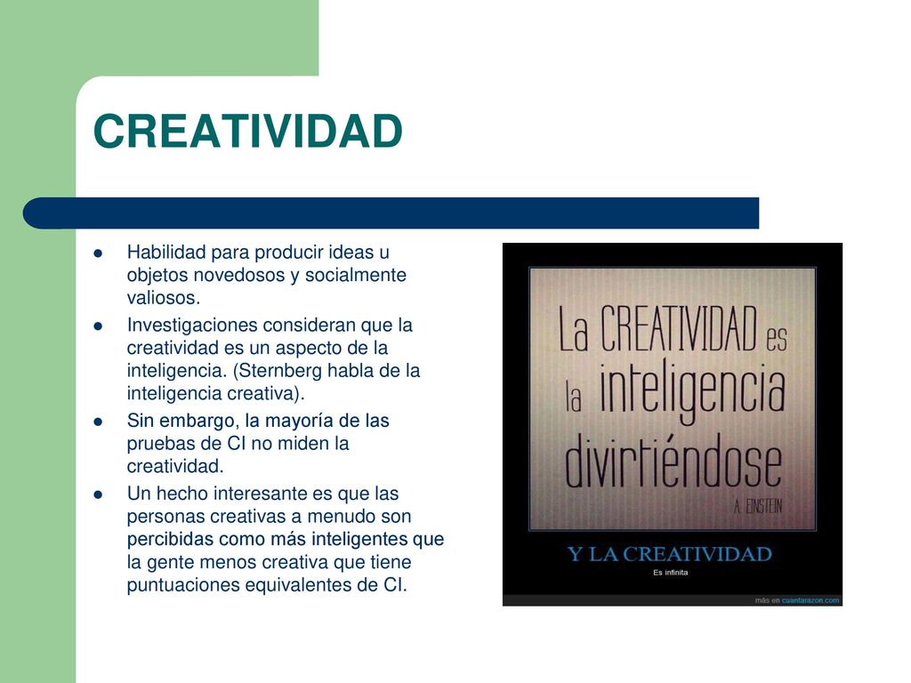 CREATIVIDAD Habilidad para producir ideas u objetos novedosos y socialmente valiosos.
