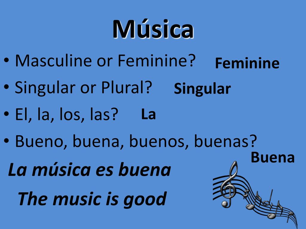 Música La música es buena The music is good Masculine or Feminine